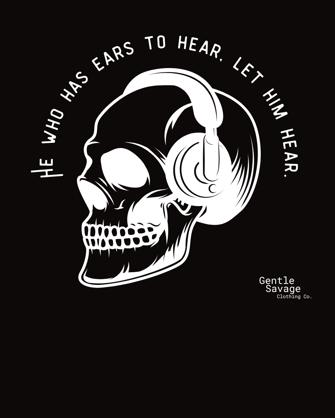 Skull with headphones and text 'He who has ears to hear, let him hear' on a black background, with 'Gentle Savage Clothing Co.' branding.