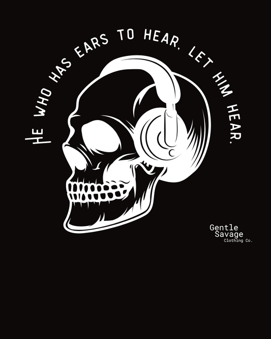 Skull with headphones and text 'He who has ears to hear, let him hear' on a black background, with 'Gentle Savage Clothing Co.' branding.